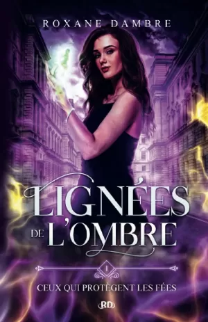 Roxane Dambre - Lignées de l'ombre, Tome 1 : Ceux qui protègent les fées